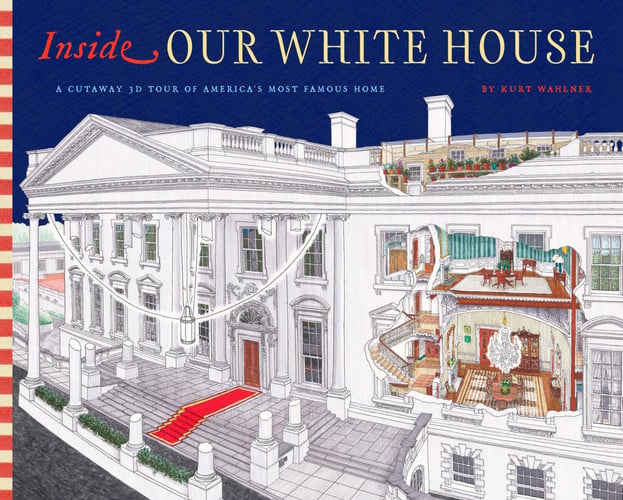 Cover of Inside Our White House: A Cutaway 3D Tour of America's Most Famous Home