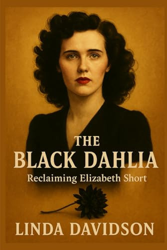 Cover of The Black Dahlia: Reclaiming Elisabeth Short (Unsolved Shadows: America’s Darkest Mysteries)