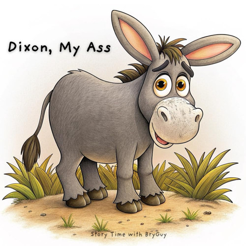 Cover of Dixon, My Ass (Story Time With BryGuy)