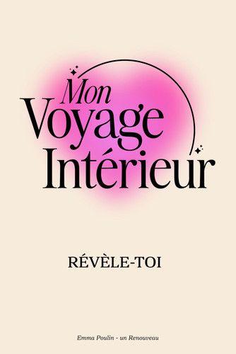 Cover of Mon Voyage Intérieur - Révèle-Toi: Le Livre D'introspection Incontournable Avec Des Questions Profondes Et Puissantes Pour Te Révéler (French Edition)