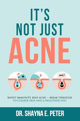Cover of It's Not Just Acne Boost Immunity, Beat Acne - Break Through to Clearer Skin & A Healthier You!