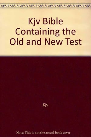 Cover of Kjv Bible Containing the Old and New Test