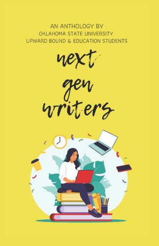 Cover of Next Gen: Writing Across Digital Spaces: An Anthology of OSU Upward Bound and Education Students
