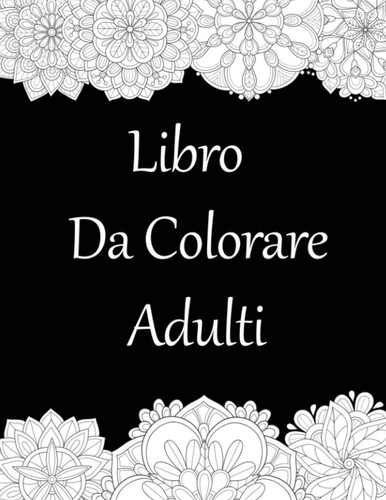 Cover of Libro Da Colorare Adulti: Libri Antistress Da Colorare (Italian Edition)