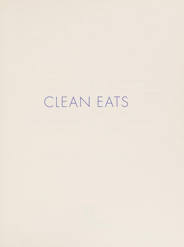 Cover of Clean Eats: Over 200 Delicious Recipes to Reset Your Body's Natural Balance and Discover What It Means to Be Truly Healthy