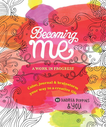 Cover of Becoming Me: A Work in Progress Color, Journal & Brainstorm Your Way to a Creative Life