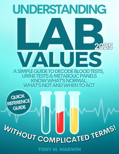 Cover of Understanding Lab Values: A Simple Guide to Decode Blood Tests, Urine Tests & Metabolic Panels – Know What’s Normal, What’s Not and When to Act (Without Complicated Terms!)