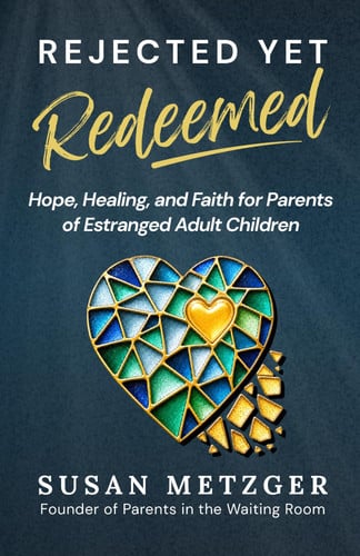 Cover of Rejected Yet Redeemed: Hope, Healing, and Faith for Parents of Estranged Adult Children