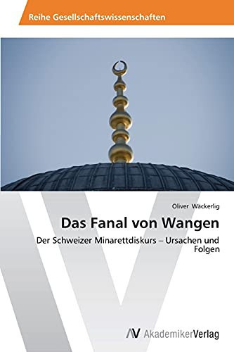 Cover of Das Fanal Von Wangen: Der Schweizer Minarettdiskurs – Ursachen Und Folgen