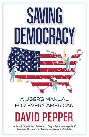 Cover of Saving Democracy: A User's Manual for Every American