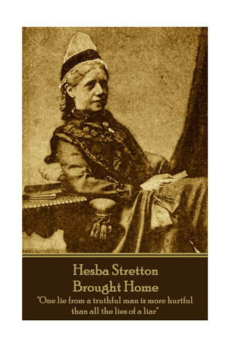 Cover of Hesba Stretton - Brought Home One Lie From a Truthful Man Is More Hurtful Than All the Lies of a Liar