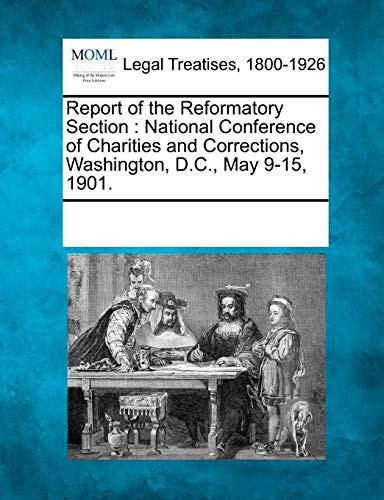 Cover of Report of the Reformatory Section: National Conference of Charities and Corrections, Washington, D.C., May 9-15, 1901.