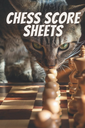 Cover of Chess Score Sheets: For Cat Lovers| Chess Strategy Books for kids|Chess Annotation Log Notebook With Prompts |Moves Tracking Journal |Chess Player Gift|chess Gifts for Men