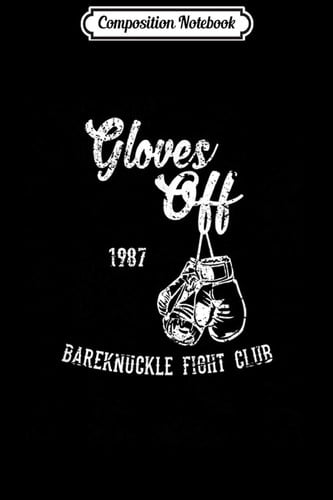 Cover of Composition Notebook Gloves Off Bareknuckle Boxing Fight Club Design Journal/Notebook Blank Lined Ruled 6x9 100 Pages