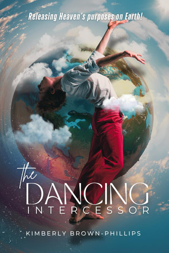 Cover of The Dancing Intercessor - Releasing Heaven's Purposes on Earth