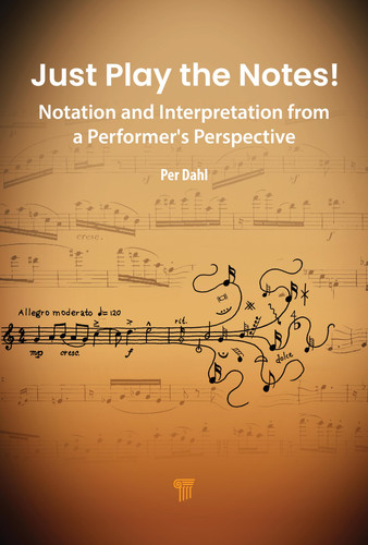 Cover of Just Play the Notes!: Notation and Interpretation From a Performer’s Perspective