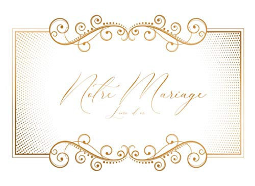 Cover of Notre Mariage: Livre D'or élégance Orientale De 110 Pages, Papier De Haute Qualité, Parfait Pour Recevoir Les Plus Beaux Messages De Vos Invités - 8.25"x6" (French Edition)