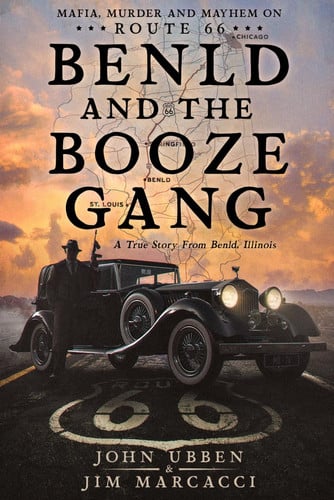 Cover of Benld and the Booze Gang: Mafia, Murder and Mayhem on Route 66