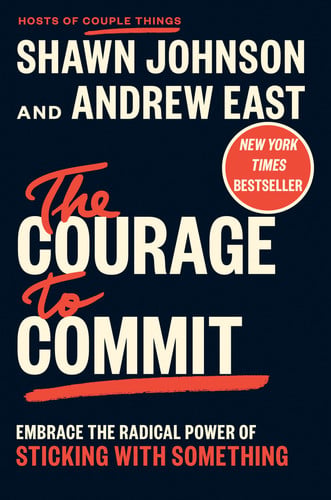 Cover of The Courage to Commit: Embrace the Radical Power of Sticking With Something