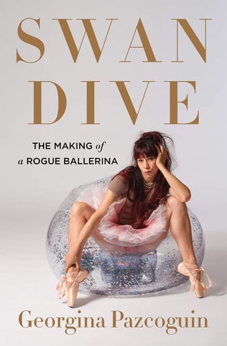 Cover of Swan Dive: The Making of a Rogue Ballerina