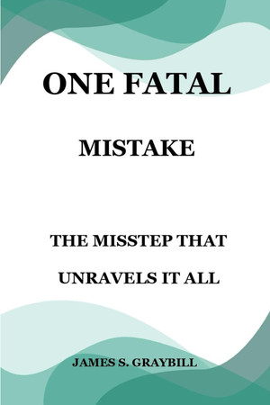 Cover of One Fatal Mistake - The Misstep That Unravels It All