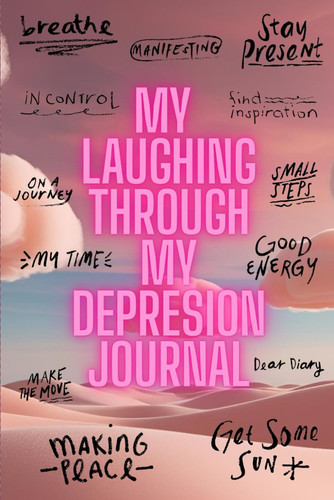 Cover of My Laughing Through My Depression Journal