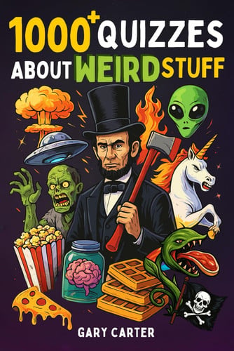 Cover of 1000+ Quizzes About Weird Stuff: Strange Creatures, Science, Aliens & UFOs, History, Zombies, Pop Culture, Weird Animals, Vampires, Pirates, and More!