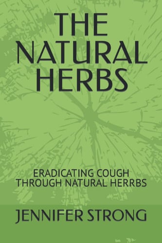 Cover of The Natural Herbs: Eradicating Cough Through Natural Herrbs