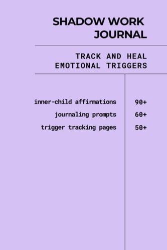 Cover of Shadow Work Journal: Track and Heal Emotional Triggers, 60+ Journal Prompts, 90+ Trigger Tracking Pages, 100+ Inner Child Affirmations