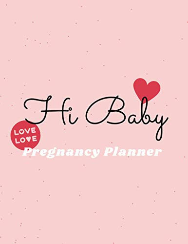 Cover of Hi Baby Pregnancy Planner: Pregnancy Gifts for First Time Moms