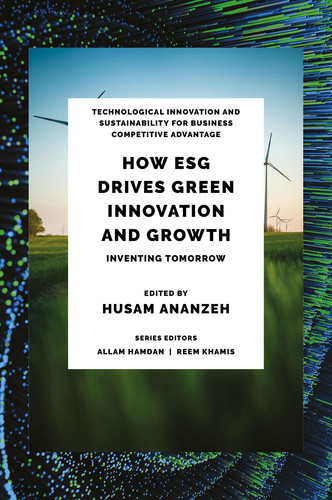 Cover of How ESG Drives Green Innovation and Growth: Inventing Tomorrow (Technological Innovation and Sustainability for Business Competitive Advantage)