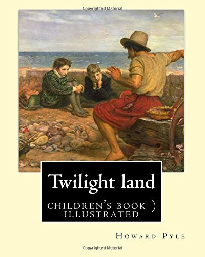 Cover of Twilight Land By: Howard Pyle (illustrated) In a Dark, Smoky Room, the World's Most Famous Storytellers Gather to Weave Tales of Mystery and Enchantment. In This Collection of 16 Haunting Fairy Tales, Howard Pyle Intertwines Each Story With the Next...