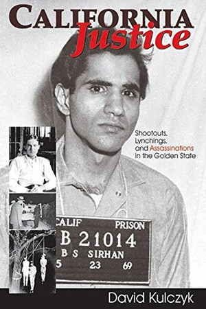 Cover of California Justice: Shootout, Lynchings, and Assasinations in the Golden State
