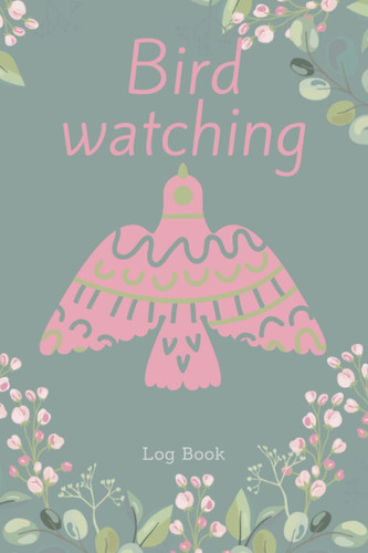 Cover of Bird Watching Journal: Notebook/journal to Document All the Birds You Find in One Place.
