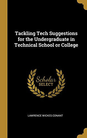 Cover of Tackling Tech Suggestions for the Undergraduate in Technical School Or College