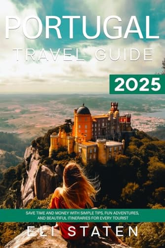 Cover of Portugal Travel Guide 2025: Save Time and Money With Simple Tips, Fun Adventures, and Beautiful Itineraries for Every Tourist