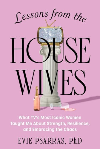 Cover of Lessons From the Housewives: What Tv's Most Iconic Women Taught Me About Strength, Resilience, and Embracing the Chaos