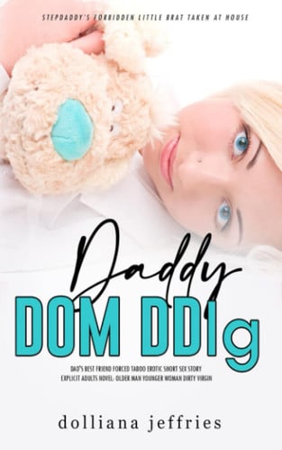 Cover of Daddy Dom DDlg: Dad's Best Friend Forced Taboo Erotic Short Sex Story: Explicit Adults Novel: Older Man Younger Woman Dirty Virgin (Older Men Younger Women, MFM Threesome Menage)