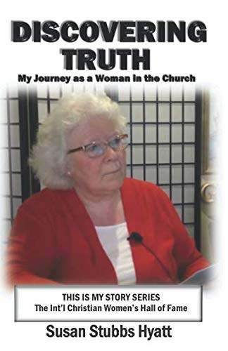 Cover of Discovering Truth: My Journey As a Woman in the Church (The Int’l Christian Women’s Hall of Fame Series: THIS IS MY STORY)