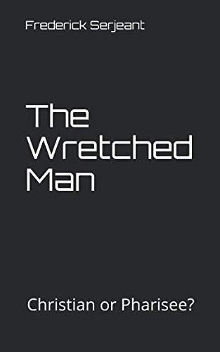Cover of Wretched Man : Christian or Pharisee? Understanding Romans 7