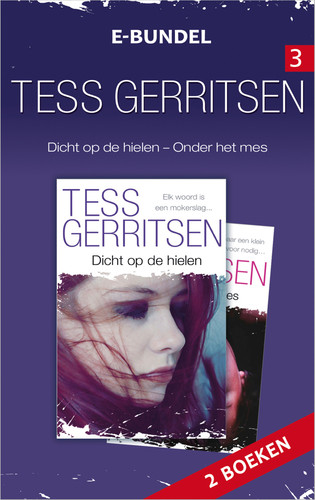 Cover of Tess Gerritsen E-bundel 3: Dicht Op De Hielen ; Onder Het Mes