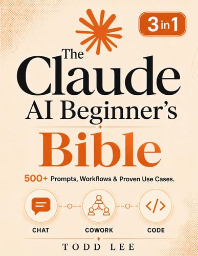 Cover of The Claude AI Beginner's Bible: [3 in 1] The Most Updated Guide to Chat, Cowork, and Code | 500+ Prompts, Workflows & Proven Use Cases to Build, Automate, and Solve Complex Tasks From Scratch