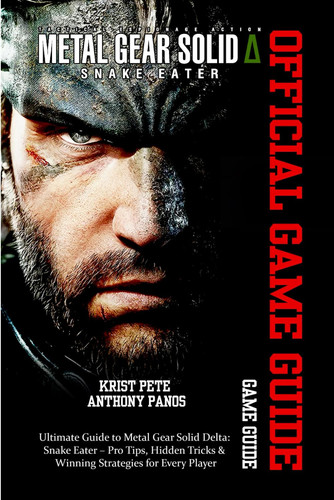 Cover of Metal Gear Solid Delta - SNAKE EATER GAME GUIDE: Ultimate Guide to Metal Gear Solid Delta: Snake Eater - Pro Tips, Hidden Tricks & Winning Strategies for Every Player
