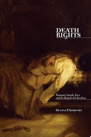 Cover of Death Rights: Romantic Suicide, Race, and the Bounds of Liberalism