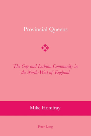 Cover of Provincial Queens: The Gay and Lesbian Community in the North-West of England