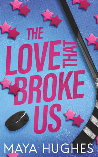 Cover of The Love That Broke Us (Havoc Hockey Trilogy)