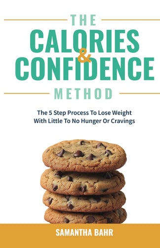 Cover of The Calories and Confidence Method The 5 Step Process to Lose Weight With Little to No Hunger Or Cravings