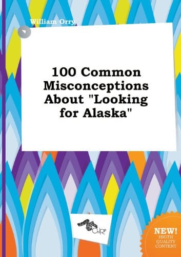 Cover of 100 Common Misconceptions About Looking for Alaska