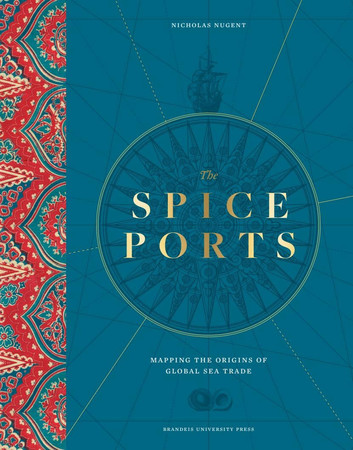 Cover of The Spice Ports: Mapping the Origins of the Global Sea Trade