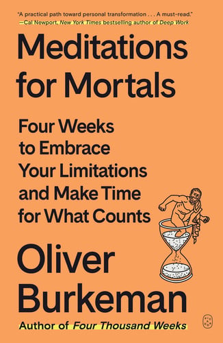 Cover of Meditations for Mortals Four Weeks to Embrace Your Limitations and Make Time for What Counts